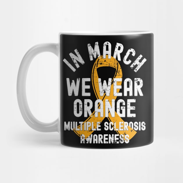 In March We Wear Orange Multiple Sclerosis MS Awareness by alcoshirts